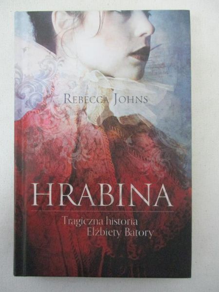 Johns Rebecca - Hrabina. Tragiczna historia Elżbiety Batory