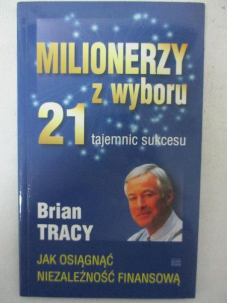 Milionerzy z wyboru: 21 tajemnic sukcesu