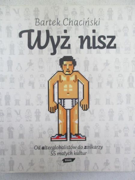 Wyż nisz. Od alterglobalistów do zośkarzy. 55 małych kultur