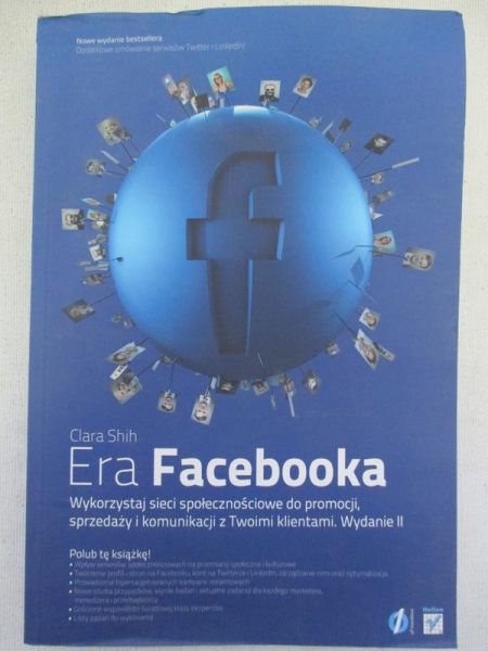 Era Facebook. Wykorzystaj sieci społecznościowe do promocji, sprzedaży i komunikacji z Twoimi klientami.