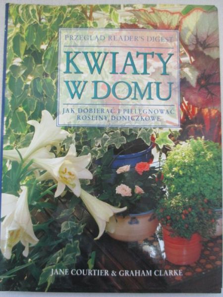 Courtier Jane - Kwiaty w domu. Jak dobierać i pielęgnować rośliny doniczkowe