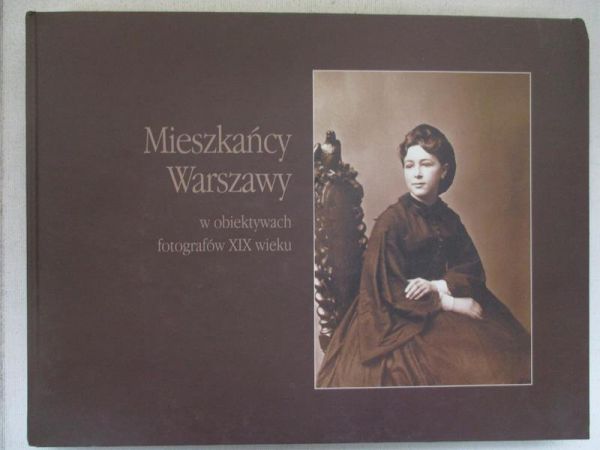 Mieszkańcy Warszawy w obiektywach fotografów XIX wieku
