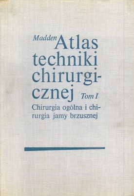 Madden John L. - Atlas techniki chirurgicznej, Tom I