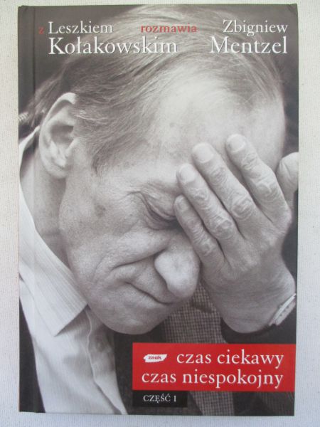 Kołakowski Leszek (red.) - Czas ciekawy, czas niespokojny. Z Leszkiem Kołakowskim rozmawia Zbigniew Mentzel. Część I