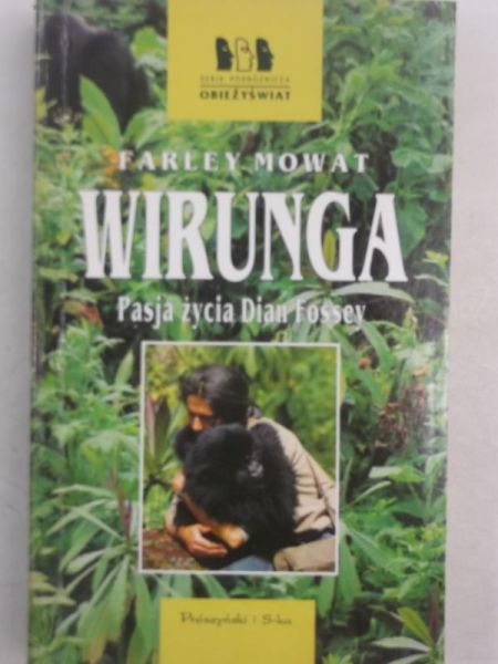 Mowat Farley - Wirunga. Pasja życia Dian Fossey