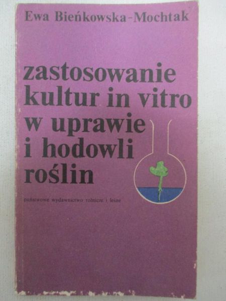 Bieńkowska-Mochtak Ewa  - Zastosowanie kultur in vitro w uprawie i hodowli roślin