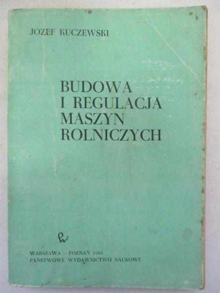 Kuczewski Józef - Budowa i regulacja maszyn rolniczych