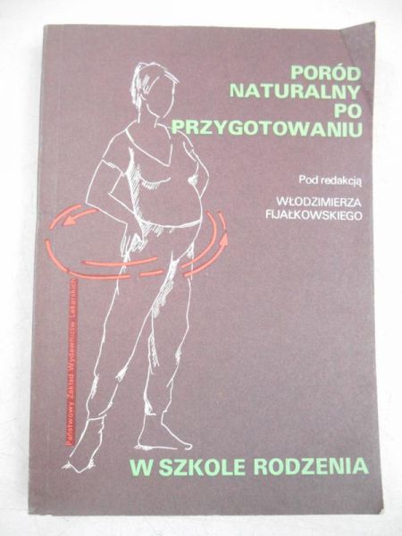 Fijałkowski Włodzimierz (red.) - Poród naturalny po przygotowaniu w szkole rodzenia