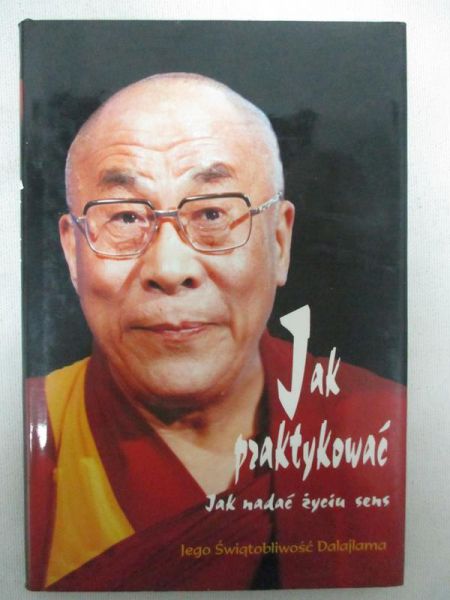 Dalajlama - Jak praktykować. Jak nadać życu sens