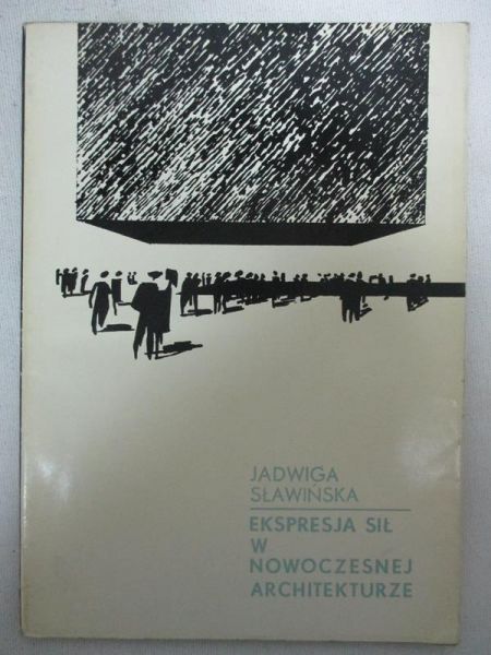 Sławińska Jadwiga - Ekspresja sił w nowoczesnej architekturze