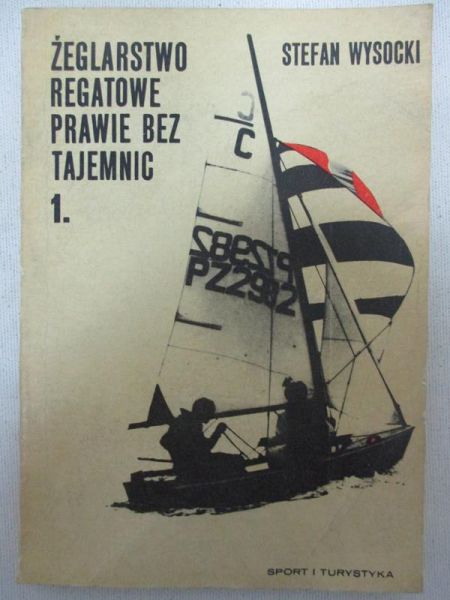 Żeglarstwo regatowe prawie bez tajemnic, t. I