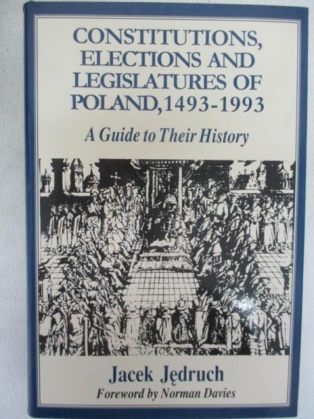 Constitutions, Elections and Legislatures of Poland 1493-1993