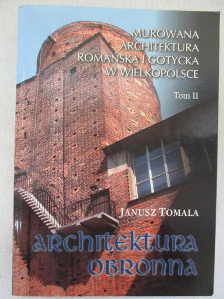 Murowana architektura romańska i gotycka w Wielkopolsce. Tom II