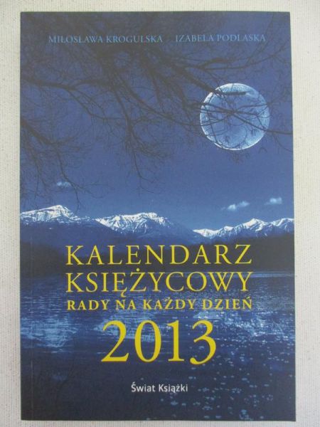 Krogulska Miłosława, Podlaska Izabela - Kalendarz księżycowy. Rady na każdy dzień. 2013