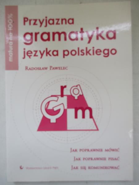 Pawelec Radosław - Przyjazna gramatyka języka polskiego