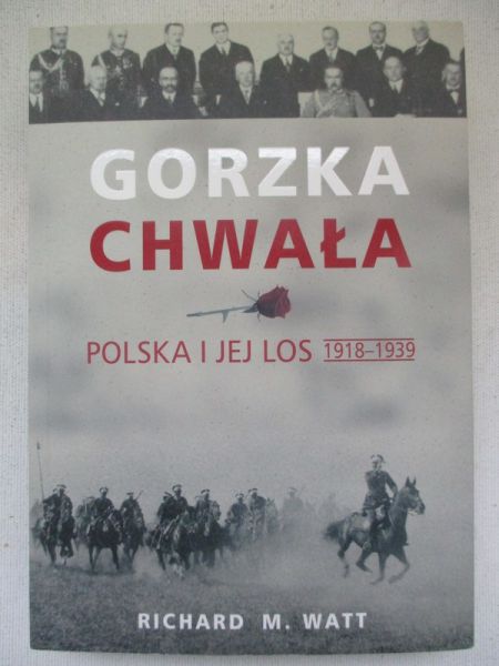 Gorzka chwała. Polska i jej los 1918-1939