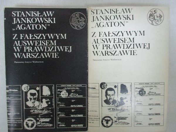 Jankowski "Agaton" Stanisław - Z Fałszywym Ausweisem w prawdziwej Warszawie. Tom I - II