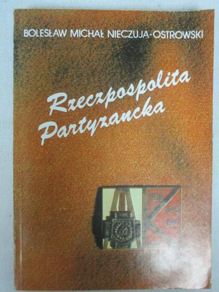 Nieczuja-Ostrowski Bolesław - Rzeczpospolita partyzancka