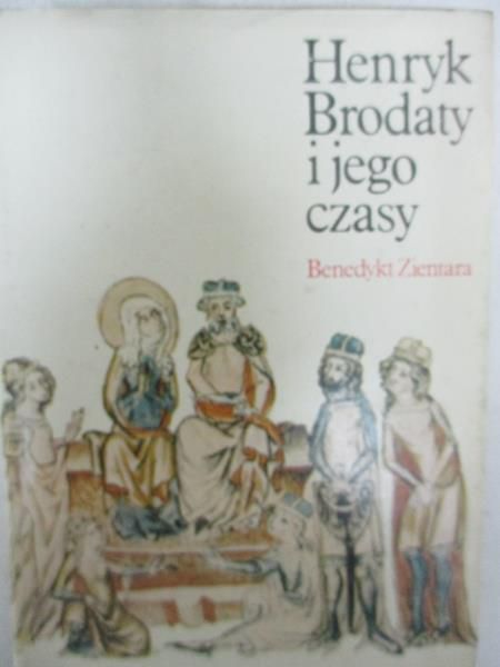 Henryk Brodaty i jego czasy