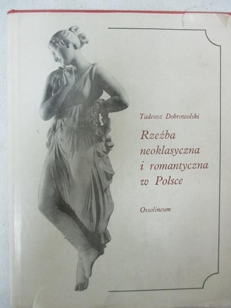 Dobrowolski Tadeusz - Rzeźba neoklasyczna i romantyczna w Polsce