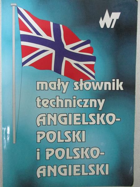 Mały słownik techniczny. Angielsko - polski i polsko - angielski