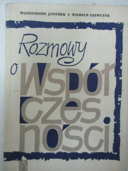 Janiurek Włodzimierz - Rozmowy o współczesności