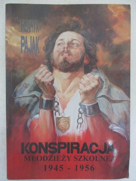 Pająk Henryk - Konspiracja młodzieży szkolnej 1945-1956