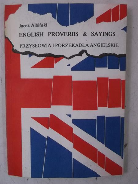 Albiński Jacek - English proverbs and sayings. Przysłowia i porzekadła angielskie