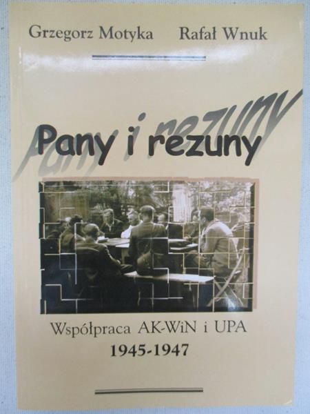 Motyka Grzegorz - Pany i rezuny . Współpraca AK-WiN i UPA 1945-1947