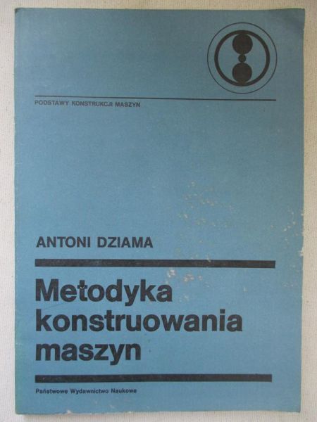 Dziama Antoni - Metodyka konstruowania maszyn