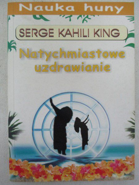 King Serge Kahili - Natychmiastowe uzdrawianie