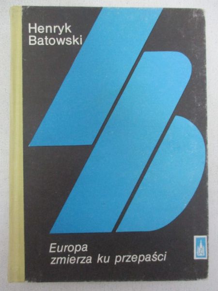 Batowski Henryk - Europa zmierza ku przepaści