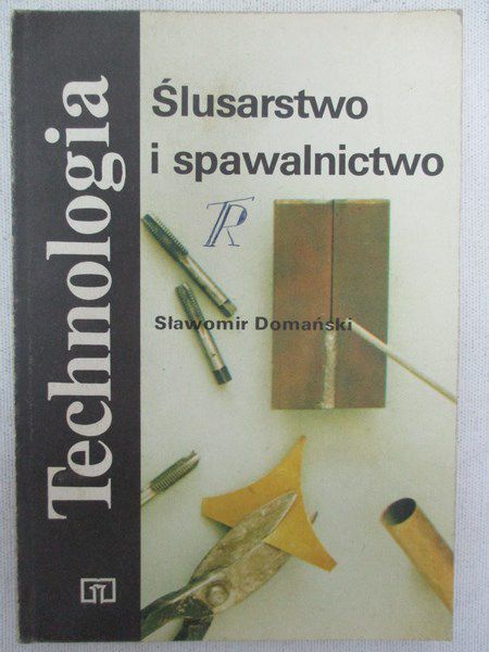 Technologia. Ślusarstwo i spawalnictwo