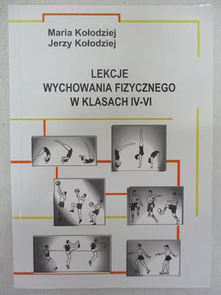 Kołodziej Maria  - Lekcje wychowania fizycznego w klasach IV-VI