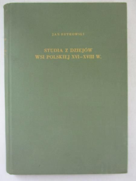 Rutkowski Jan - Studia z dziejów wsi polskiej XVI - XVIII w.