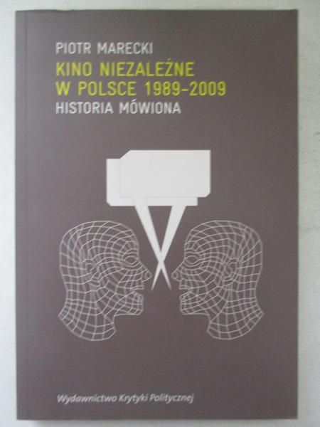 Marecki Piotr - Kino niezależne w Polsce 1989 - 2009