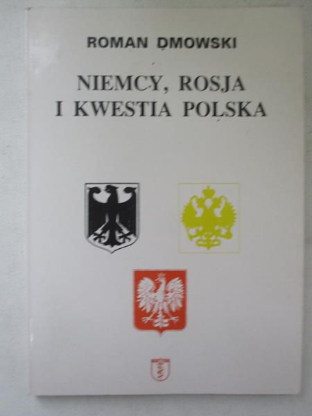 Dmowski Roman - Niemcy, Rosja i kwestia Polska