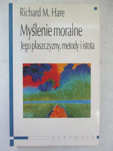 Hare Richard M.  - Myślenie moralne. Jego płaszczyzny, metody i istota