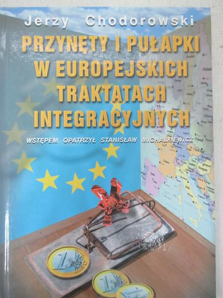 Chodorowski Jerzy - Przynęty i pułapki w Europejskich traktatach integracyjnych