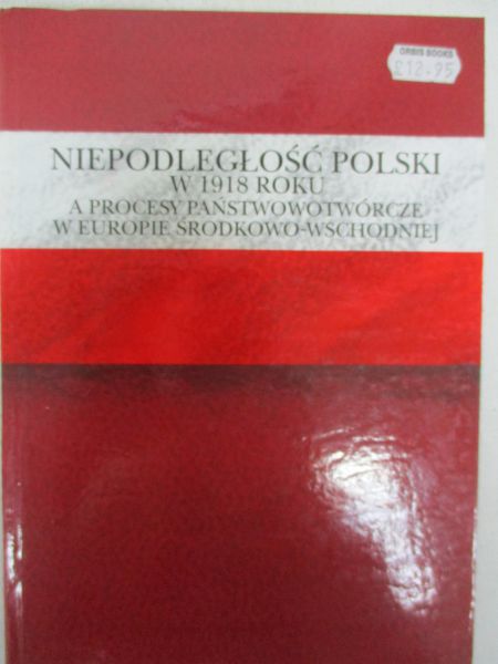 Niepodległość Polski w 1918 roku a procesy państwowotwórcze w Europie Środkowo - Wschodniej