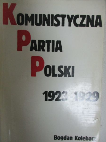 Kolebacz Bogdan - Komunistyczna Partia Polski 1923 - 1929