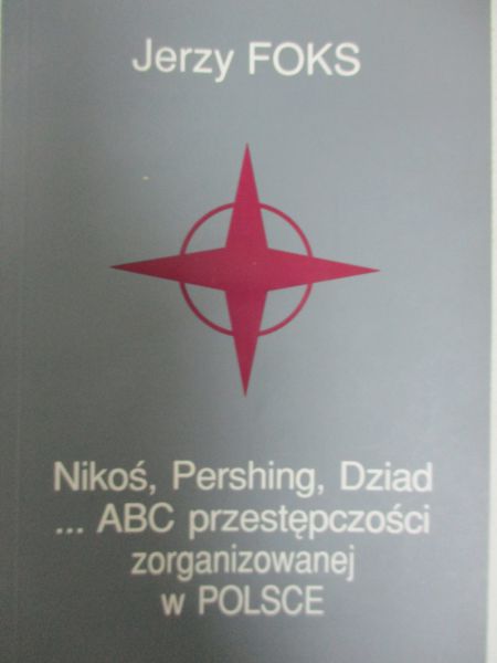 Nikoś, Pershing, Dziad...ABC przestępczości zorganizowanej w Polsce