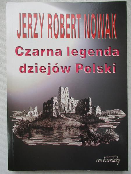 Nowak Jerzy Robert - Czarna legenda dziejów Polski