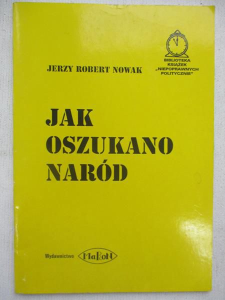 Nowak Jerzy Robert - Jak oszukano naród