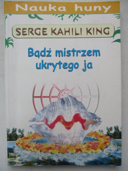 King Serge Kahili - Bądż mistrzem ukrytego ja