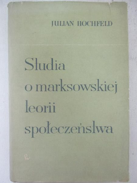 Hochfeld Julian - Studia o marksistowskiej teorii społeczeństwa