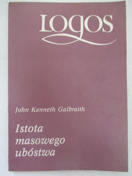 Galbraith John Kenneth - Istota masowego ubóstwa