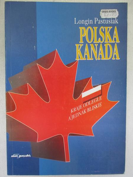 Polska - Kanada 1945-1961. Kraje odległe a jednak bliskie