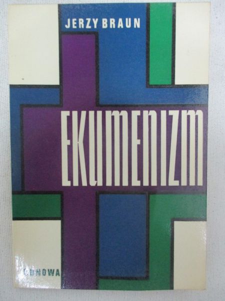 Braun Jerzy - Ekumenizm w uchwałach Soboru i w okresie posoborowym