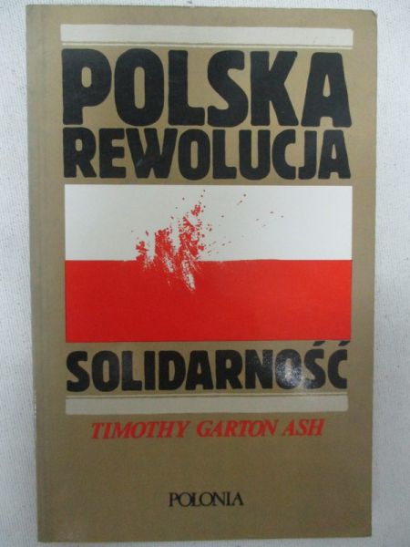Ash Timothy Garton - Polska rewolucja: Solidarność
